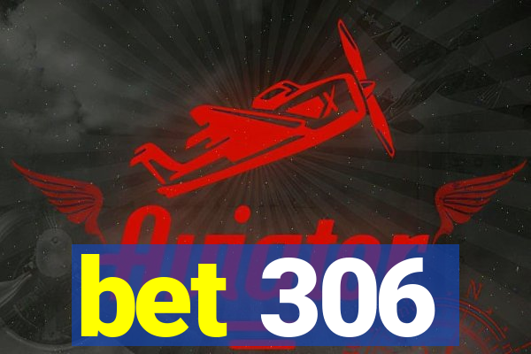 bet 306